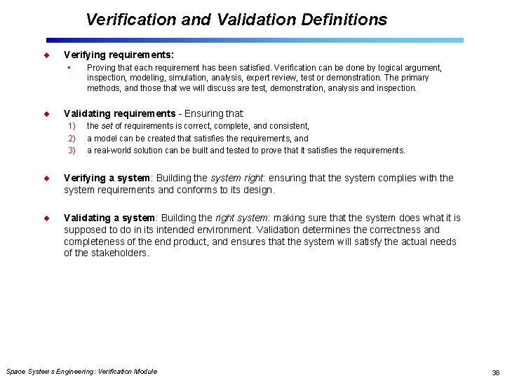 Verification and Validation Definitions Verifying requirements: • Proving that each requirement has been satisfied.