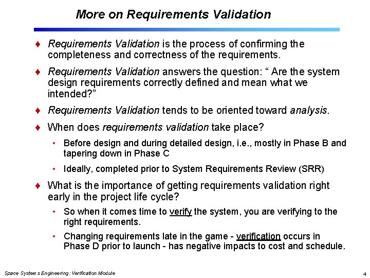 More on Requirements Validation is the process of confirming the completeness and correctness of