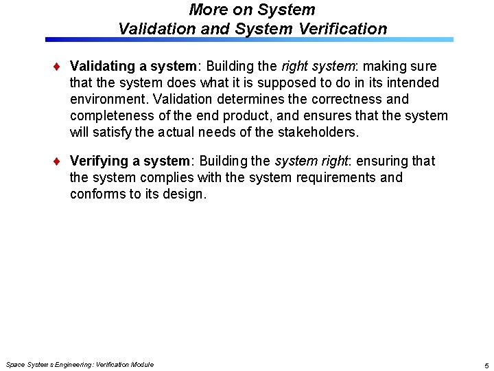 More on System Validation and System Verification Validating a system: Building the right system: