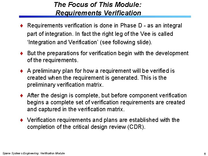 The Focus of This Module: Requirements Verification Requirements verification is done in Phase D