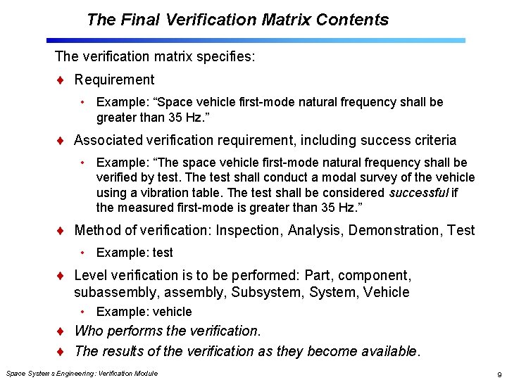 The Final Verification Matrix Contents The verification matrix specifies: Requirement • Example: “Space vehicle