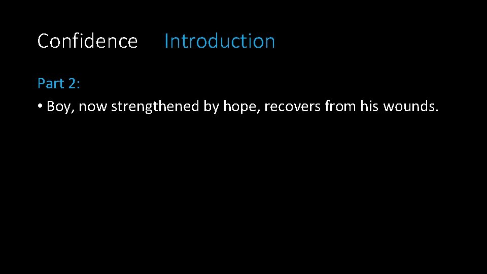 Confidence Introduction Part 2: • Boy, now strengthened by hope, recovers from his wounds.