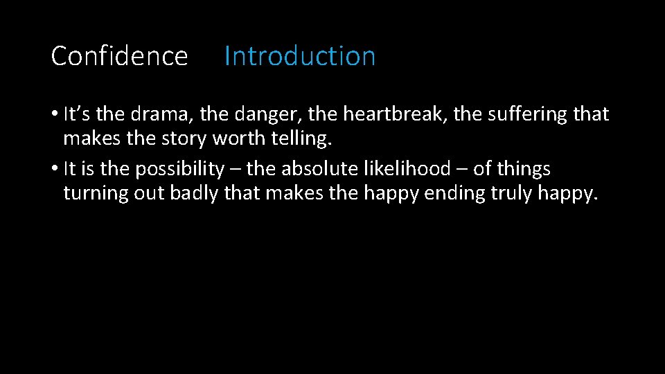 Confidence Introduction • It’s the drama, the danger, the heartbreak, the suffering that makes