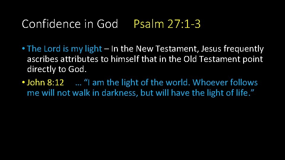 Confidence in God Psalm 27: 1 -3 • The Lord is my light –