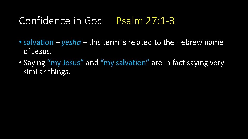 Confidence in God Psalm 27: 1 -3 • salvation – yesha – this term