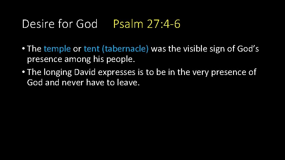 Desire for God Psalm 27: 4 -6 • The temple or tent (tabernacle) was