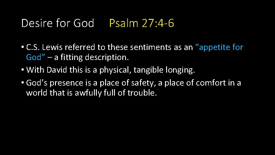 Desire for God Psalm 27: 4 -6 • C. S. Lewis referred to these