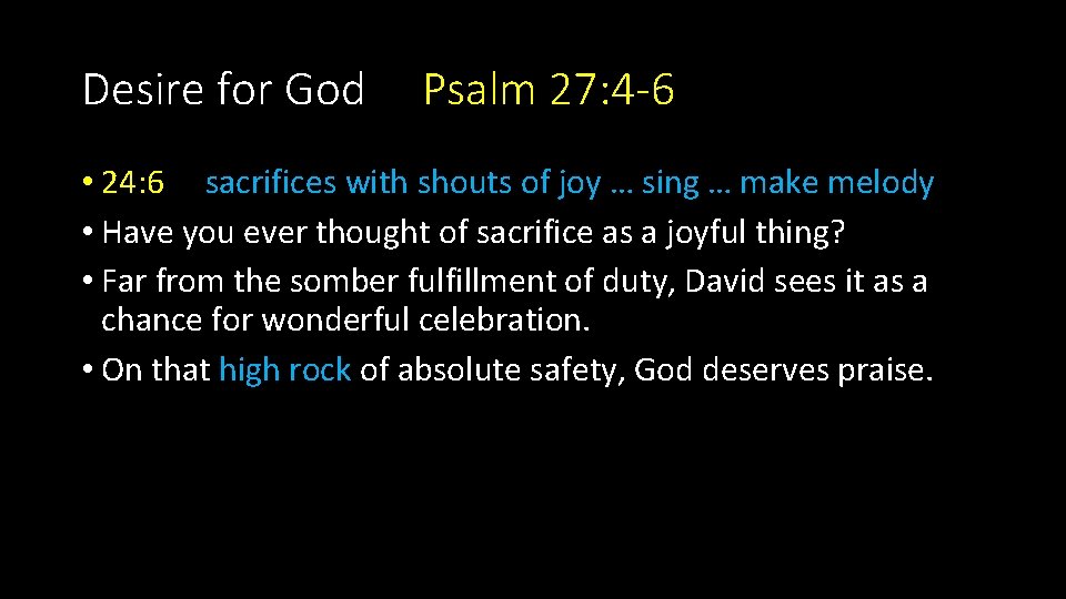 Desire for God Psalm 27: 4 -6 • 24: 6 sacrifices with shouts of
