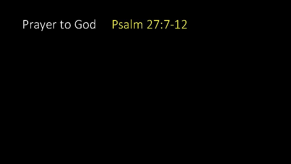 Prayer to God Psalm 27: 7 -12 