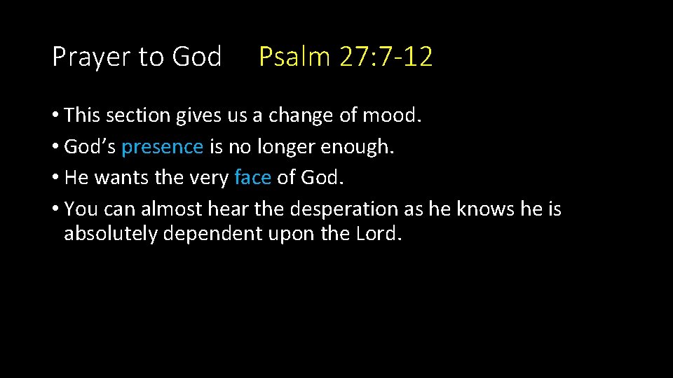 Prayer to God Psalm 27: 7 -12 • This section gives us a change