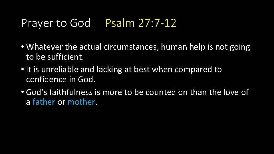 Prayer to God Psalm 27: 7 -12 • Whatever the actual circumstances, human help