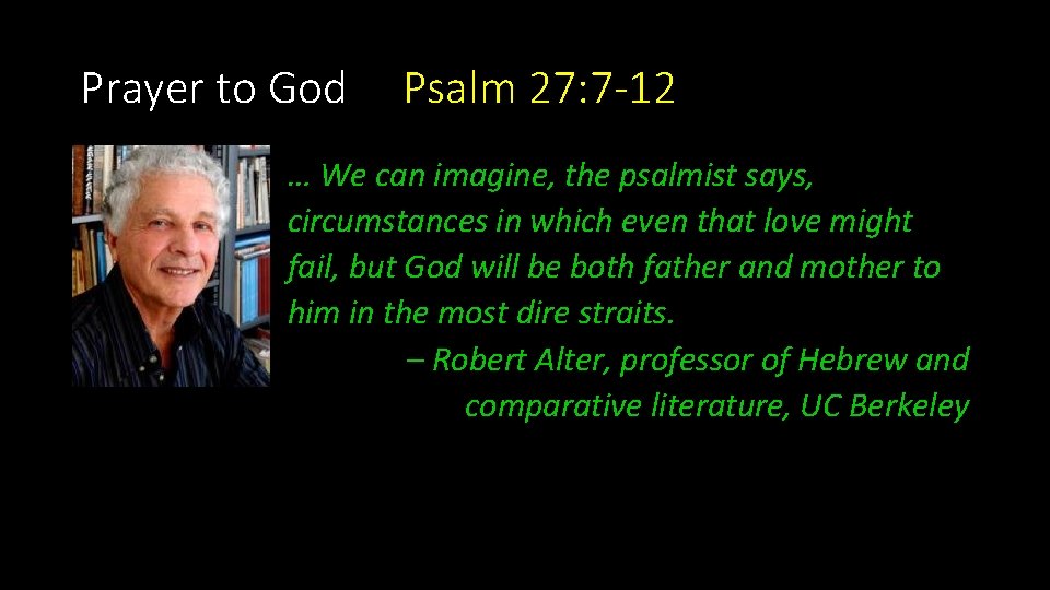 Prayer to God Psalm 27: 7 -12 … We can imagine, the psalmist says,