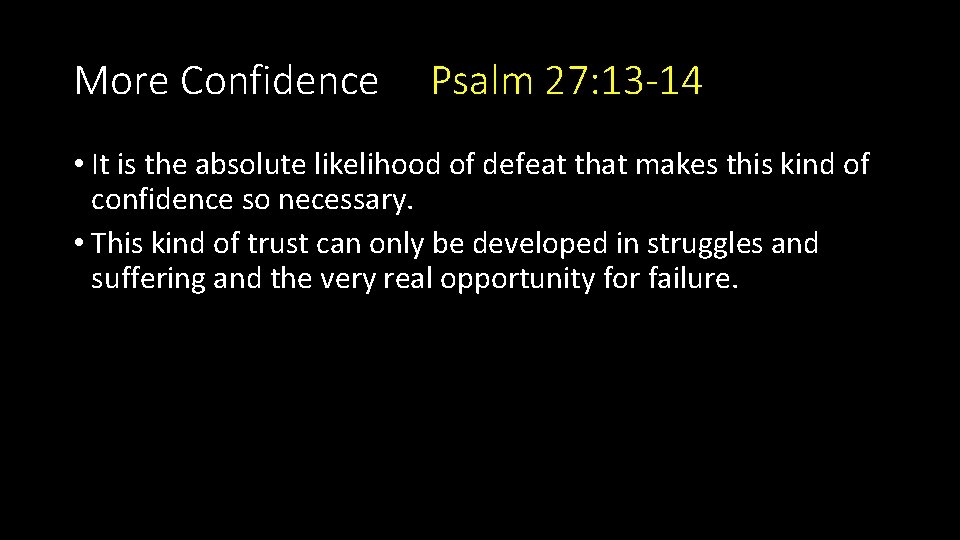 More Confidence Psalm 27: 13 -14 • It is the absolute likelihood of defeat