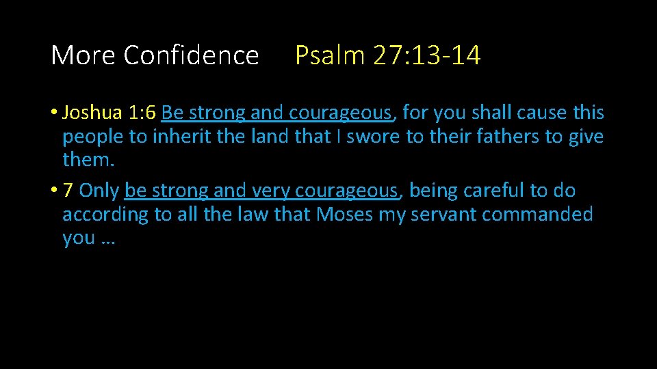 More Confidence Psalm 27: 13 -14 • Joshua 1: 6 Be strong and courageous,