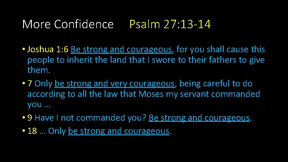 More Confidence Psalm 27: 13 -14 • Joshua 1: 6 Be strong and courageous,