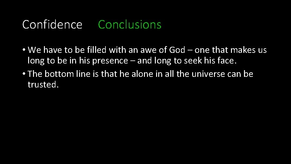 Confidence Conclusions • We have to be filled with an awe of God –