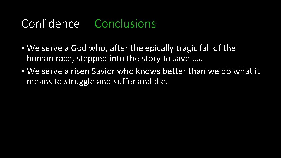 Confidence Conclusions • We serve a God who, after the epically tragic fall of