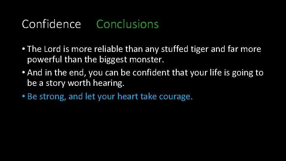 Confidence Conclusions • The Lord is more reliable than any stuffed tiger and far