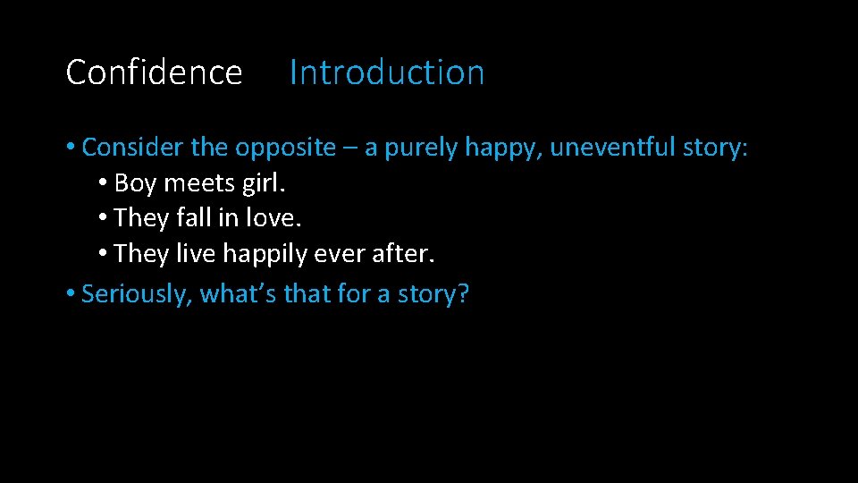 Confidence Introduction • Consider the opposite – a purely happy, uneventful story: • Boy