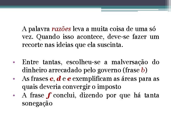 A palavra razões leva a muita coisa de uma só vez. Quando isso acontece,