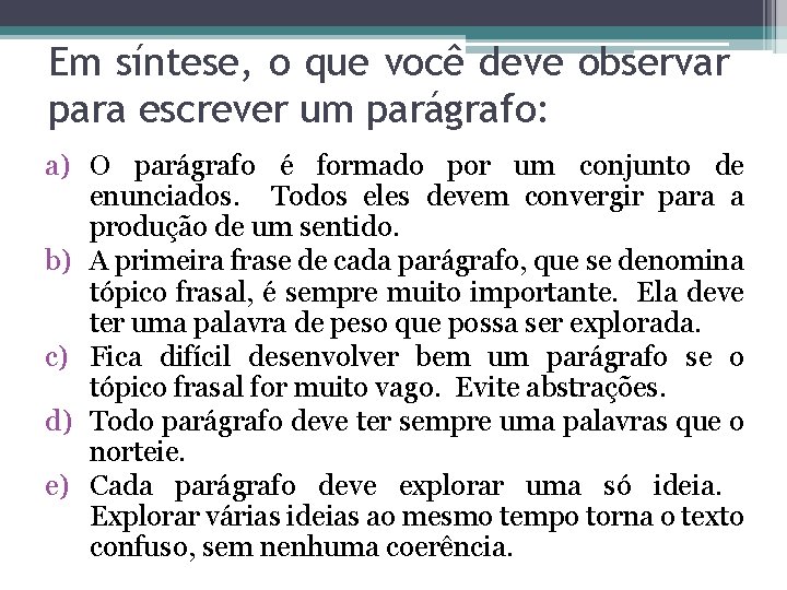 Em síntese, o que você deve observar para escrever um parágrafo: a) O parágrafo