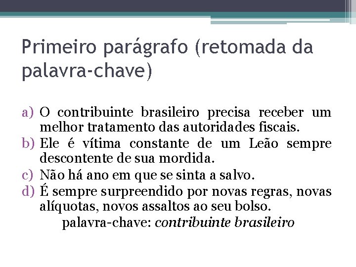 Primeiro parágrafo (retomada da palavra-chave) a) O contribuinte brasileiro precisa receber um melhor tratamento