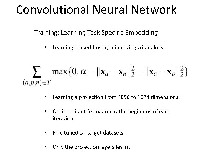 Convolutional Neural Network Training: Learning Task Specific Embedding • Learning embedding by minimizing triplet