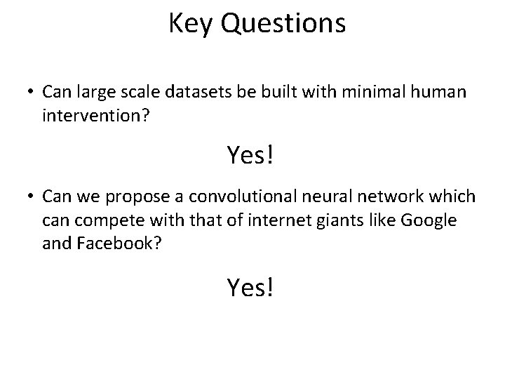 Key Questions • Can large scale datasets be built with minimal human intervention? Yes!