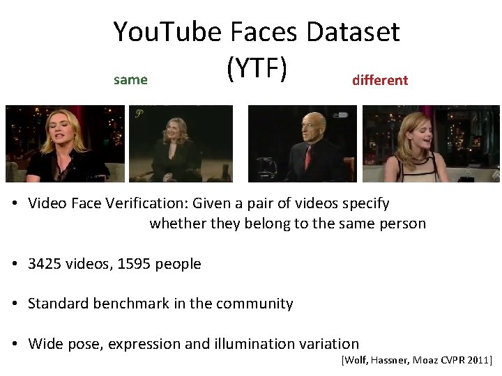 You. Tube Faces Dataset (YTF) same different • Video Face Verification: Given a pair