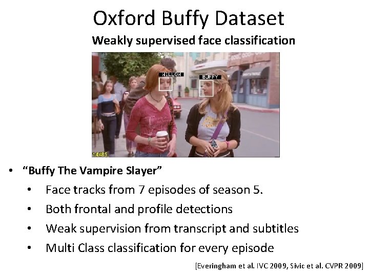 Oxford Buffy Dataset Weakly supervised face classification • “Buffy The Vampire Slayer” • •