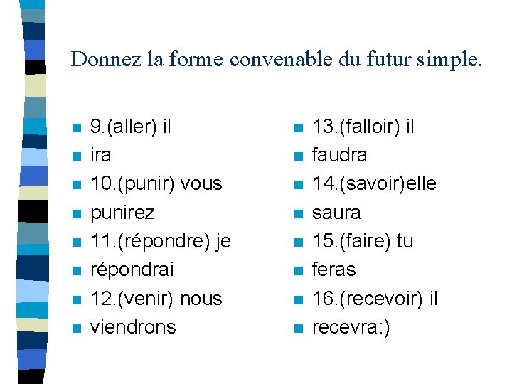 Donnez la forme convenable du futur simple. n n n n 9. (aller) il Donnez la forme convenable du futur simple. n n n n 9. (aller) il