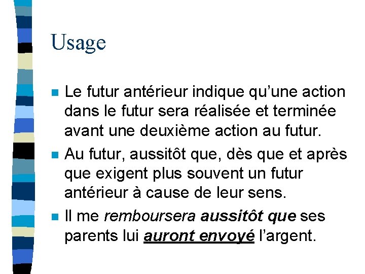 Usage n n n Le futur antérieur indique qu’une action dans le futur sera Usage n n n Le futur antérieur indique qu’une action dans le futur sera
