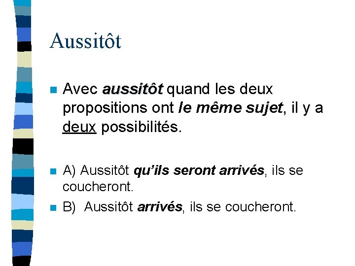 Aussitôt n Avec aussitôt quand les deux propositions ont le même sujet, il y Aussitôt n Avec aussitôt quand les deux propositions ont le même sujet, il y