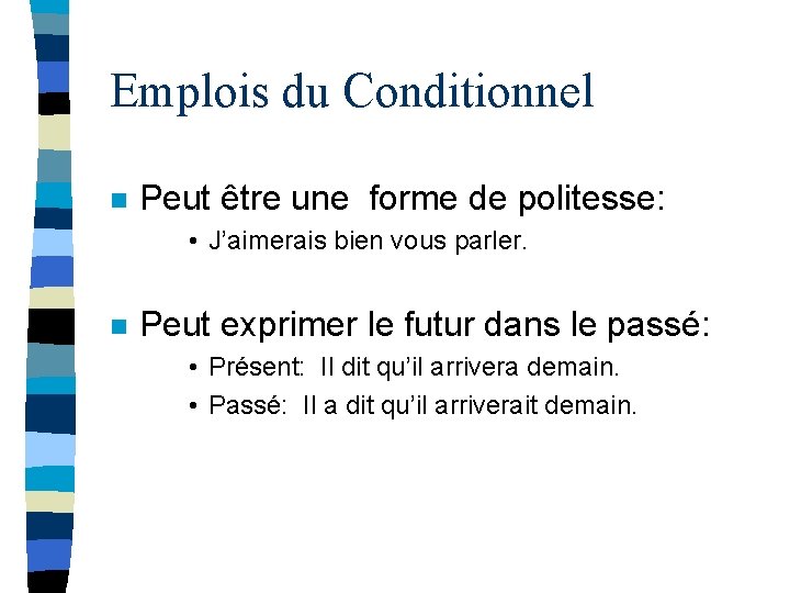 Emplois du Conditionnel n Peut être une forme de politesse: • J’aimerais bien vous Emplois du Conditionnel n Peut être une forme de politesse: • J’aimerais bien vous
