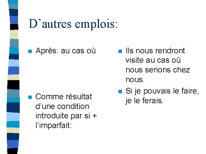 D’autres emplois: n n Après: au cas où Comme résultat d’une condition introduite par D’autres emplois: n n Après: au cas où Comme résultat d’une condition introduite par