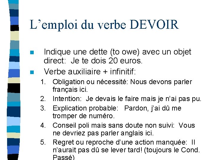 L’emploi du verbe DEVOIR n n Indique une dette (to owe) avec un objet L’emploi du verbe DEVOIR n n Indique une dette (to owe) avec un objet