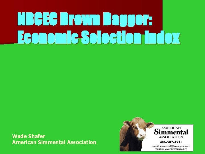 NBCEC Brown Bagger: Economic Selection Index Wade Shafer American Simmental Association 