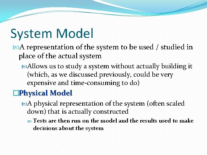 System Model A representation of the system to be used / studied in place