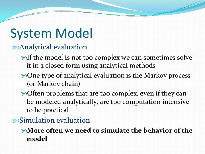 System Model Analytical evaluation If the model is not too complex we can sometimes