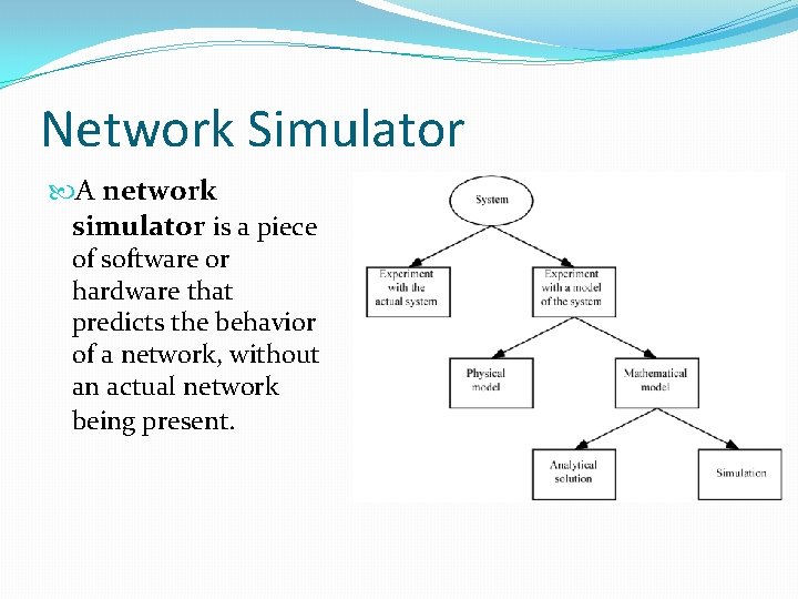 Network Simulator A network simulator is a piece of software or hardware that predicts