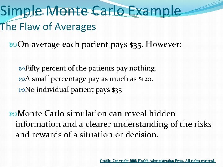 Simple Monte Carlo Example The Flaw of Averages On average each patient pays $35.