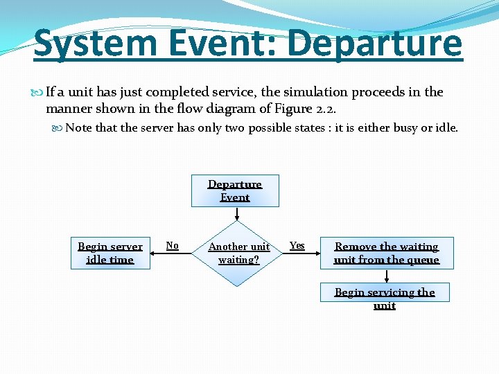 System Event: Departure If a unit has just completed service, the simulation proceeds in