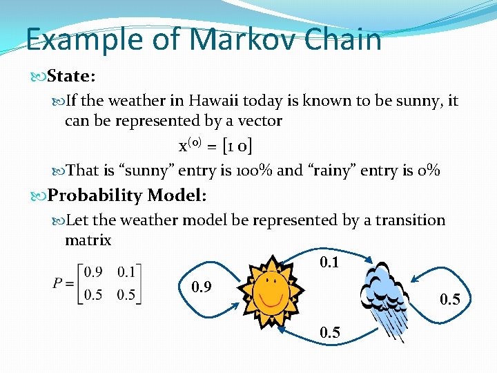 Example of Markov Chain State: If the weather in Hawaii today is known to