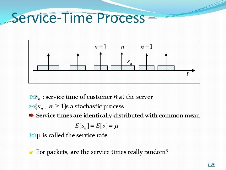 Service-Time Process : service time of customer n at the server is a stochastic