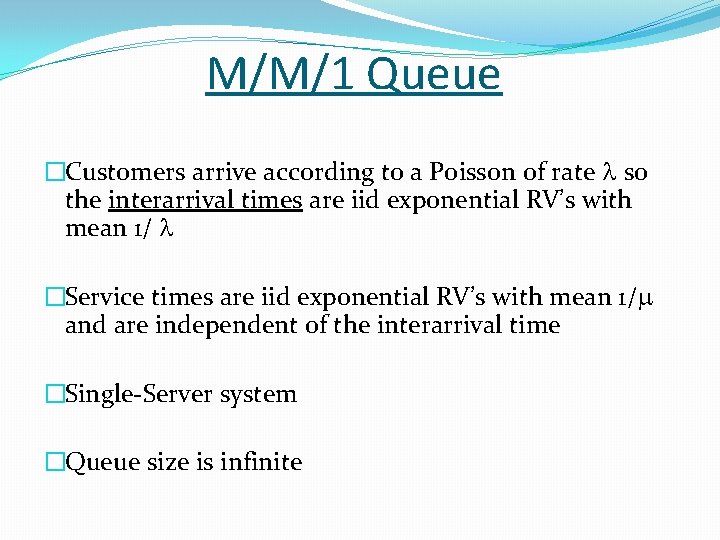 M/M/1 Queue �Customers arrive according to a Poisson of rate so the interarrival times