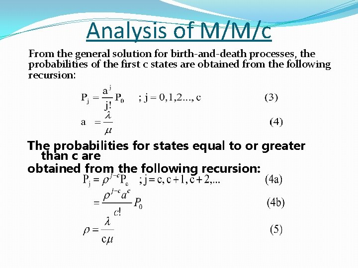 Analysis of M/M/c From the general solution for birth-and-death processes, the probabilities of the