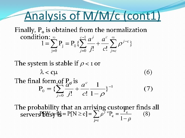 Analysis of M/M/c (cont 1) Finally, P 0 is obtained from the normalization condition: