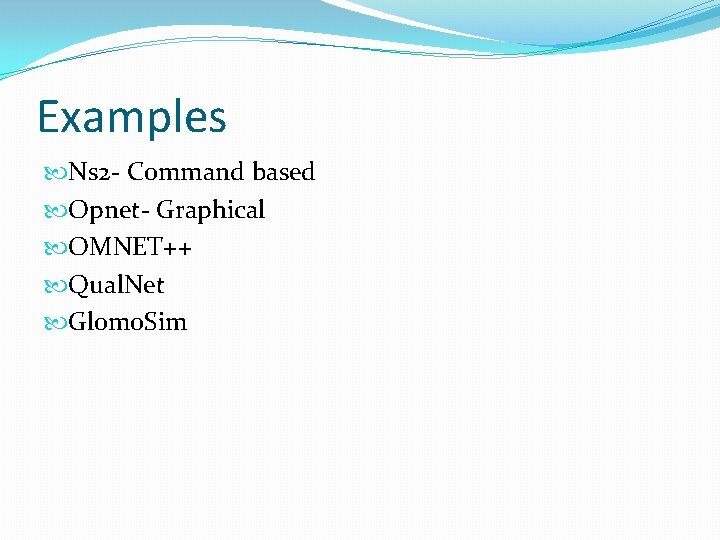 Examples Ns 2 - Command based Opnet- Graphical OMNET++ Qual. Net Glomo. Sim 