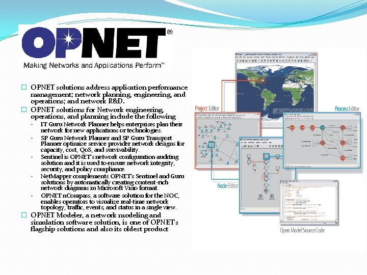 � OPNET solutions address application performance management; network planning, engineering, and operations; and network