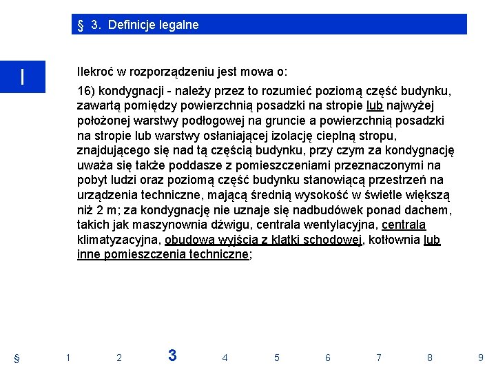 § 3. Definicje legalne Ilekroć w rozporządzeniu jest mowa o: I § 16) kondygnacji § 3. Definicje legalne Ilekroć w rozporządzeniu jest mowa o: I § 16) kondygnacji